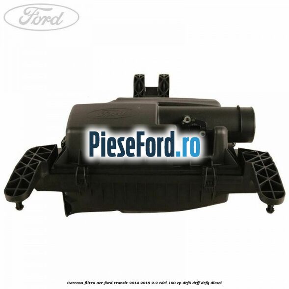 Carcasa filtru aer Ford Transit 2014-2018 2.2 TDCi 100 cp DRF5, DRFF, DRFG diesel