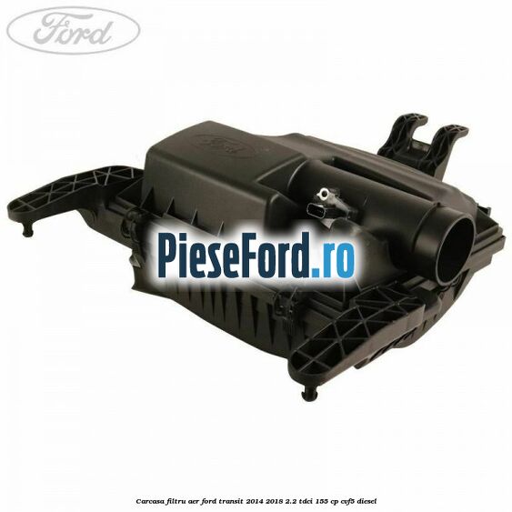 Carcasa filtru aer Ford Transit 2014-2018 2.2 TDCi 155 cp