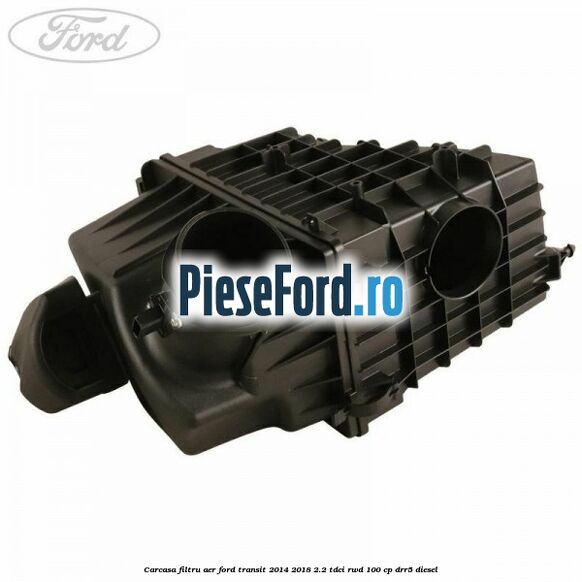 Carcasa filtru aer Ford Transit 2014-2018 2.2 TDCi RWD 100 cp Carcasa filtru aer Ford Transit 2014-2018 2.2 TDCi RWD 100 cp DRR5 diesel