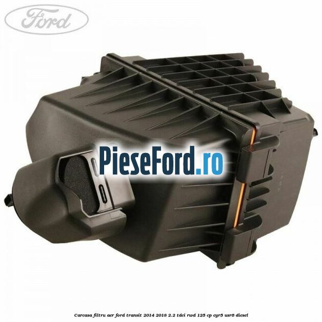 Carcasa filtru aer Ford Transit 2014-2018 2.2 TDCi RWD 125 cp CYR5, USR6 diesel