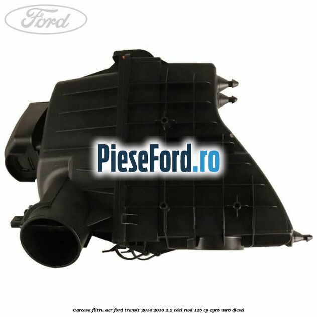 Carcasa filtru aer Ford Transit 2014-2018 2.2 TDCi RWD 125 cp CYR5, USR6 diesel