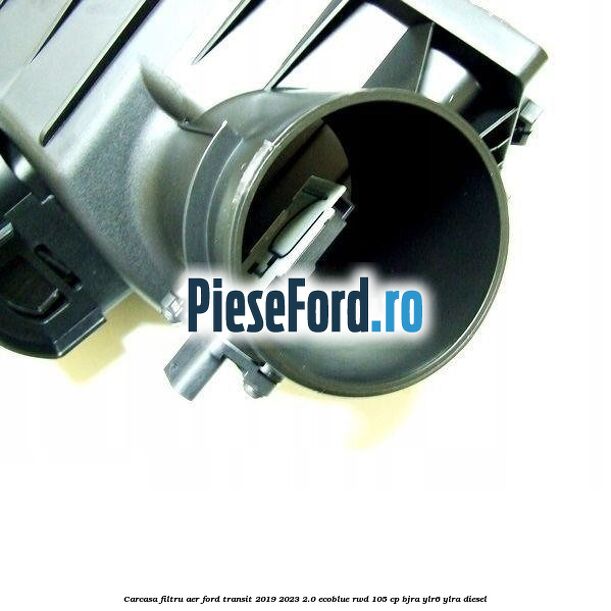 Carcasa filtru aer Ford Transit 2019-2023 2.0 EcoBlue RWD 105 cp Carcasa filtru aer Ford Transit 2019-2023 2.0 EcoBlue RWD 105 cp BJRA, YLR6, YLRA diesel