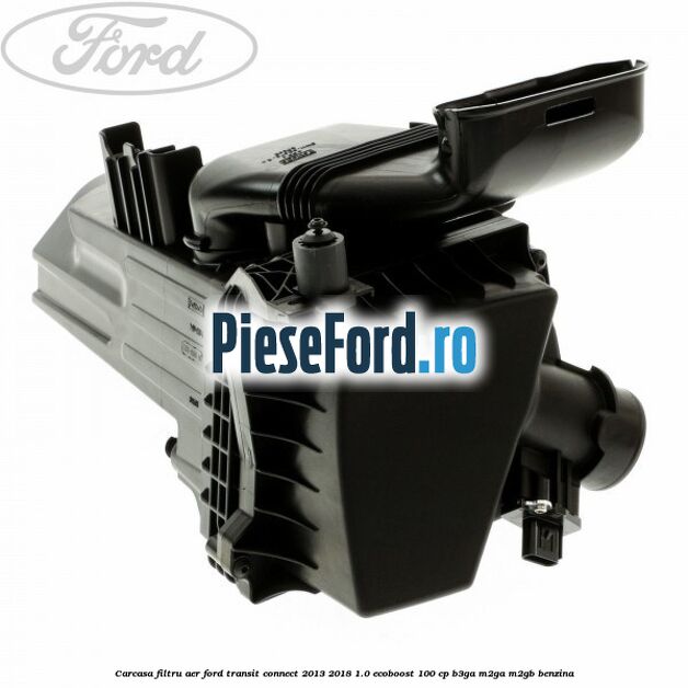 Carcasa filtru aer Ford Transit Connect 2013-2018 1.0 EcoBoost 100 cp B3GA, M2GA, M2GB benzina