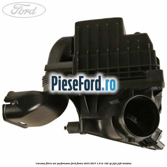Carcasa filtru aer perfomance Ford Fiesta 2013-2017 1.6 ST 182 cp JTJA, JTJB benzina