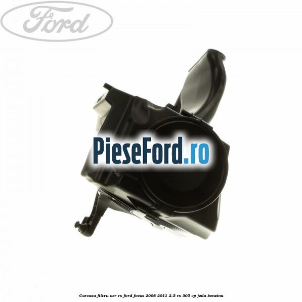 Carcasa filtru aer RS Ford Focus 2008-2011 2.5 RS 305 cp JZDA benzina