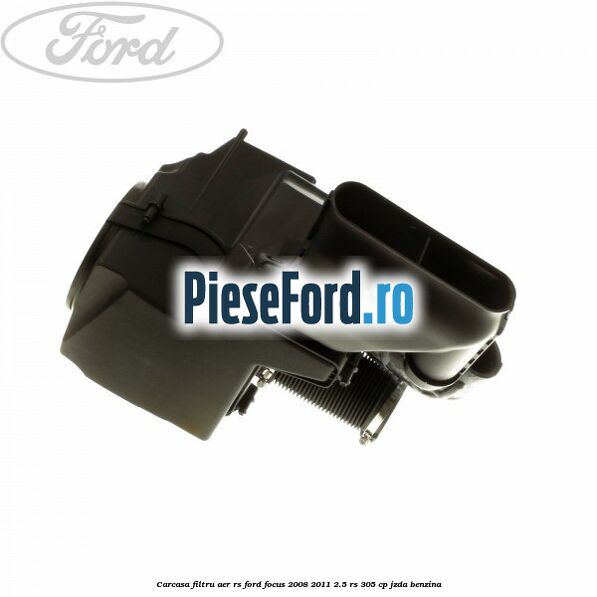 Carcasa filtru aer RS Ford Focus 2008-2011 2.5 RS 305 cp JZDA benzina