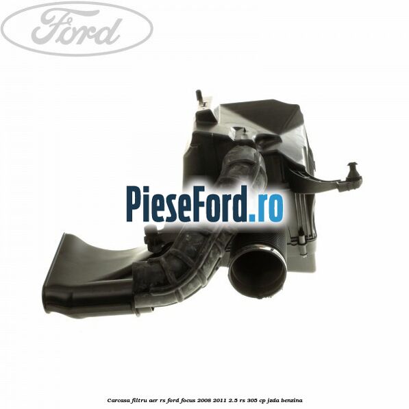 Carcasa filtru aer RS Ford Focus 2008-2011 2.5 RS 305 cp JZDA benzina