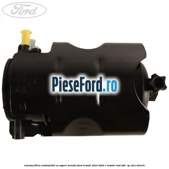 Carcasa filtru combustibil cu suport metalic Ford Transit 2019-2023 E-TRANSIT RWD 269  cp C2RA electric