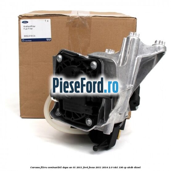 Carcasa filtru combustibil dupa an 01/2011 Ford Focus 2011-2014 2.0 TDCi 136 cp UKDB diesel