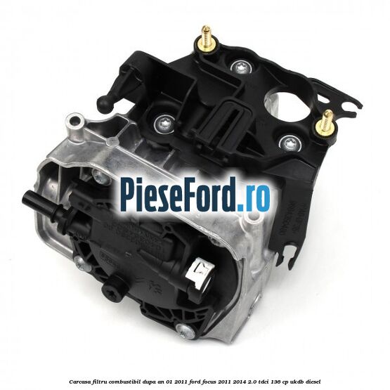 Carcasa filtru combustibil dupa an 01/2011 Ford Focus 2011-2014 2.0 TDCi 136 cp UKDB diesel
