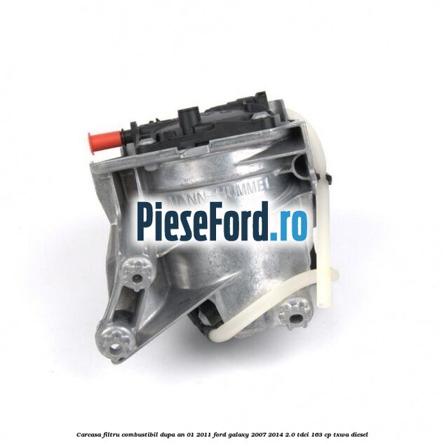 Carcasa filtru combustibil dupa an 01/2011 Ford Galaxy 2007-2014 2.0 TDCi 163 cp Carcasa filtru combustibil dupa an 01/2011 Ford Galaxy 2007-2014 2.0 TDCi 163 cp TXWA diesel