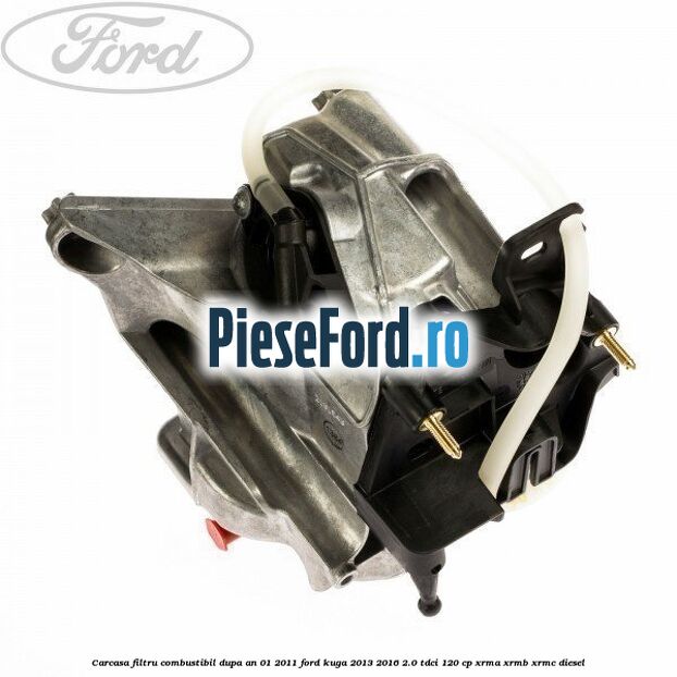 Carcasa filtru combustibil dupa an 01/2011 Ford Kuga 2013-2016 2.0 TDCi 120 cp XRMA, XRMB, XRMC diesel