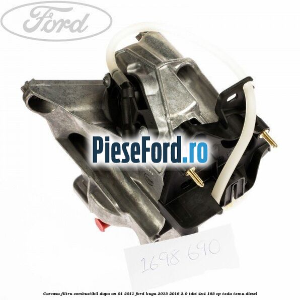 Carcasa filtru combustibil dupa an 01/2011 Ford Kuga 2013-2016 2.0 TDCi 4x4 163 cp TXDA, TXMA diesel
