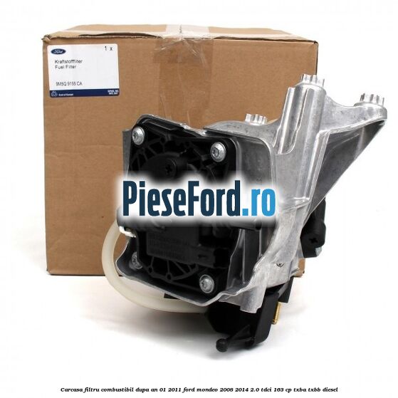 Carcasa filtru combustibil dupa an 01/2011 Ford Mondeo 2008-2014 2.0 TDCi 163 cp TXBA, TXBB diesel