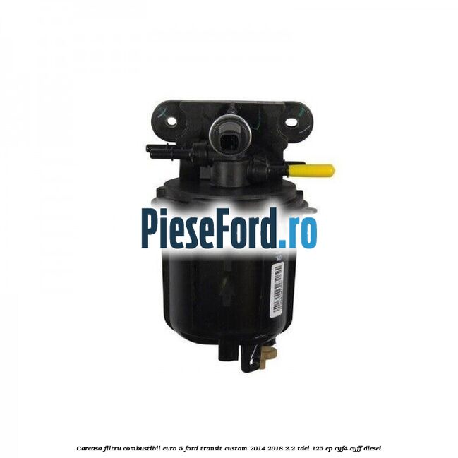 Carcasa filtru combustibil euro 5 Ford Transit Custom 2014-2018 2.2 TDCi 125 cp CYF4, CYFF diesel