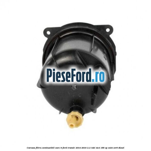 Carcasa filtru combustibil euro 6 Ford Transit 2014-2018 2.2 TDCi 4x4 155 cp CV24, CVR5 diesel