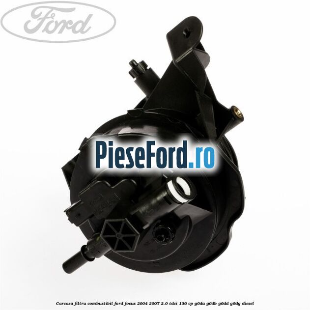 Carcasa filtru combustibil Ford Focus 2004-2007 2.0 TDCi 136 cp G6DA, G6DB, G6DD, G6DG diesel