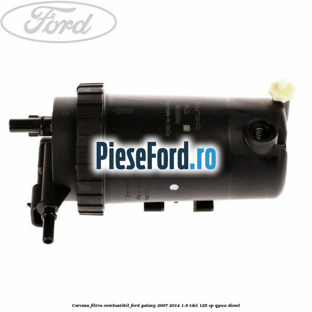 Carcasa filtru combustibil Ford Galaxy 2007-2014 1.8 TDCi 125 cp QYWA diesel