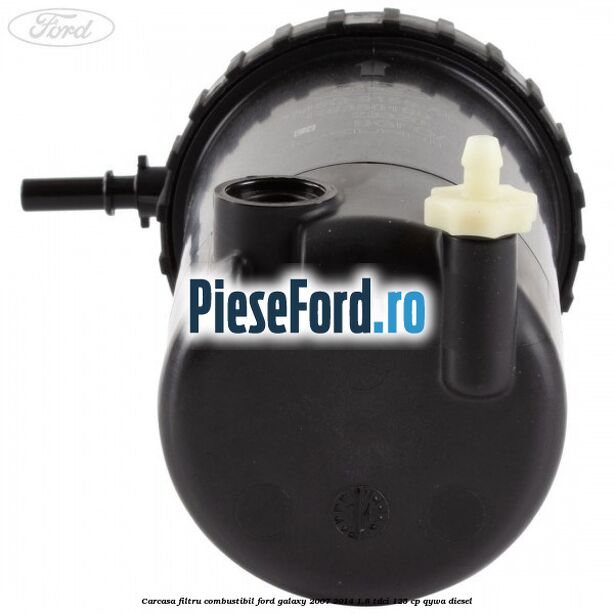 Carcasa filtru combustibil Ford Galaxy 2007-2014 1.8 TDCi 125 cp QYWA diesel
