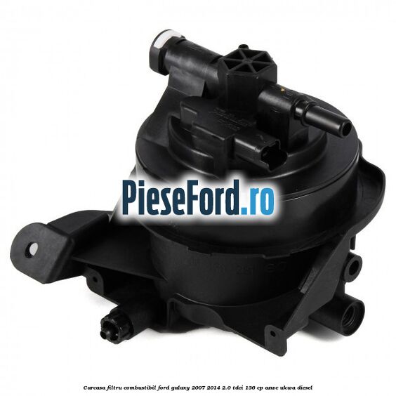 Carcasa filtru combustibil Ford Galaxy 2007-2014 2.0 TDCi 136 cp AZWC, UKWA diesel