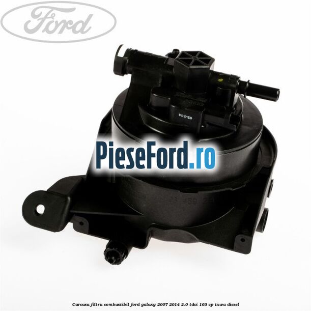 Carcasa filtru combustibil Ford Galaxy 2007-2014 2.0 TDCi 163 cp TXWA diesel