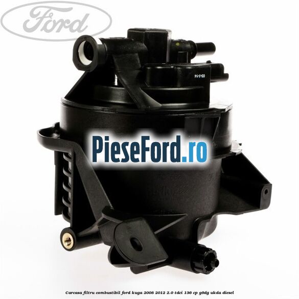 Carcasa filtru combustibil Ford Kuga 2008-2012 2.0 TDCi 136 cp G6DG, UKDA diesel