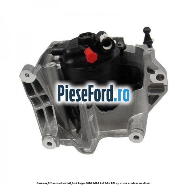 Carcasa filtru combustibil Ford Kuga 2013-2016 2.0 TDCi 120 cp XRMA, XRMB, XRMC diesel