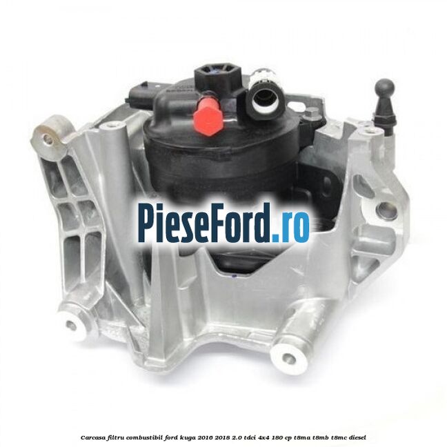 Carcasa filtru combustibil Ford Kuga 2016-2018 2.0 TDCi 4x4 180 cp T8MA, T8MB, T8MC diesel