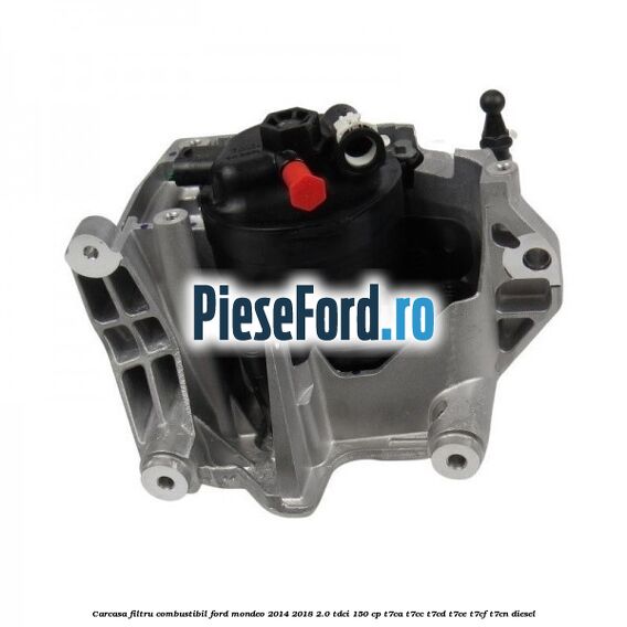Carcasa filtru combustibil Ford Mondeo 2014-2018 2.0 TDCi 150 cp T7CA, T7CC, T7CD, T7CE, T7CF, T7CN diesel