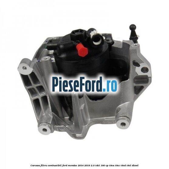 Carcasa filtru combustibil Ford Mondeo 2014-2018 2.0 TDCi 180 cp T8CA, T8CC, T8CD, T8CL diesel