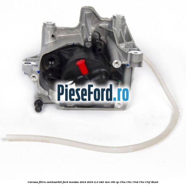 Carcasa filtru combustibil Ford Mondeo 2014-2018 2.0 TDCi 4x4 150 cp T7CA, T7CC, T7CD, T7CE, T7CF diesel