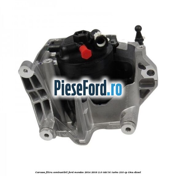 Carcasa filtru combustibil Ford Mondeo 2014-2018 2.0 TDCi Bi-Turbo 210 cp T9CA diesel