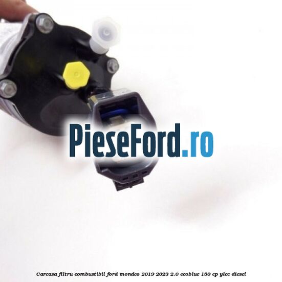 Carcasa filtru combustibil Ford Mondeo 2019-2023 2.0 EcoBlue 150 cp YLCC diesel