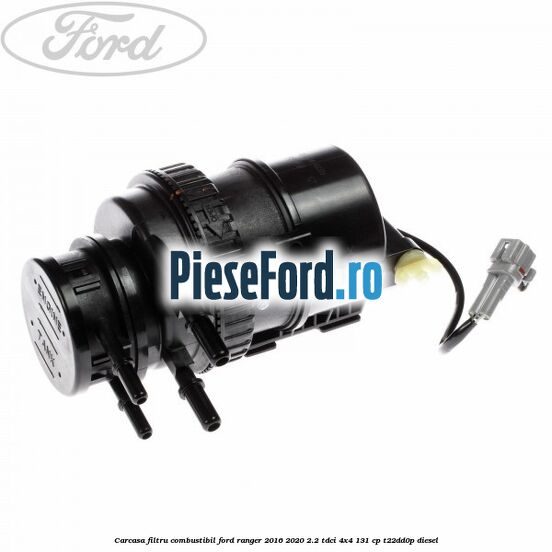 Carcasa filtru combustibil Ford Ranger 2016-2020 2.2 TDCi 4x4 131 cp T22DD0P diesel