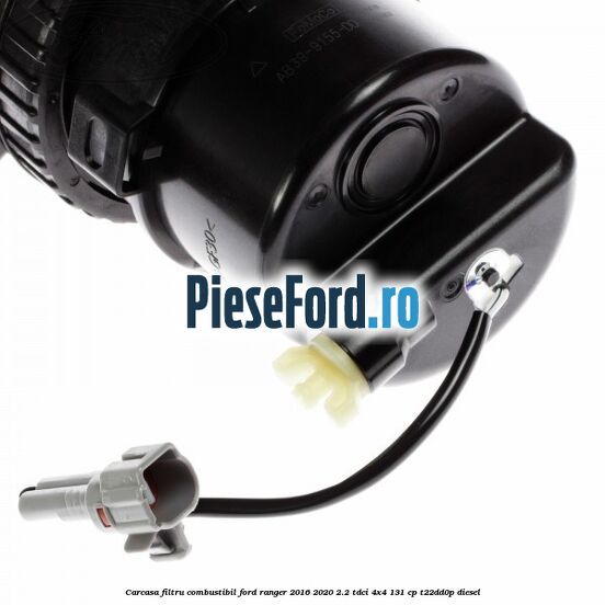 Carcasa filtru combustibil Ford Ranger 2016-2020 2.2 TDCi 4x4 131 cp T22DD0P diesel