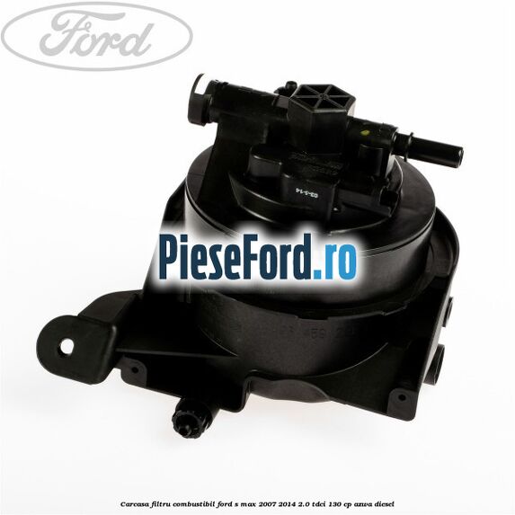 Carcasa filtru combustibil Ford S-Max 2007-2014 2.0 TDCi 130 cp AZWA diesel