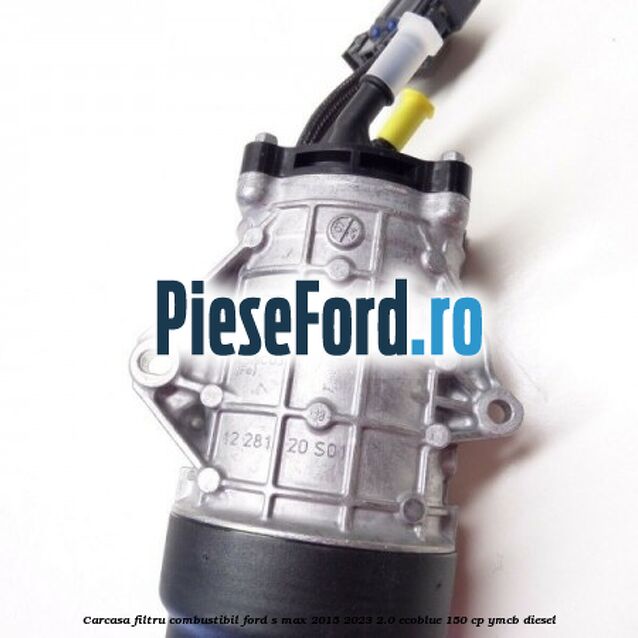 Carcasa filtru combustibil Ford S-Max 2015-2023 2.0 EcoBlue 150 cp Carcasa filtru combustibil Ford S-Max 2015-2023 2.0 EcoBlue 150 cp YMCB diesel