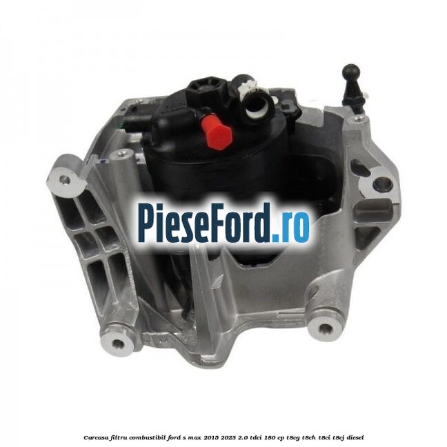 Carcasa filtru combustibil Ford S-Max 2015-2023 2.0 TDCi 180 cp T8CG, T8CH, T8CI, T8CJ diesel
