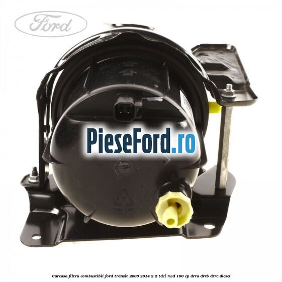 Carcasa filtru combustibil Ford Transit 2006-2014 2.2 TDCi RWD 100 cp DRRA, DRRB, DRRC diesel