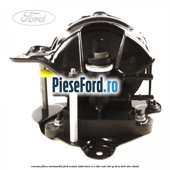 Carcasa filtru combustibil Ford Transit 2006-2014 2.2 TDCi RWD 100 cp DRRA, DRRB, DRRC diesel