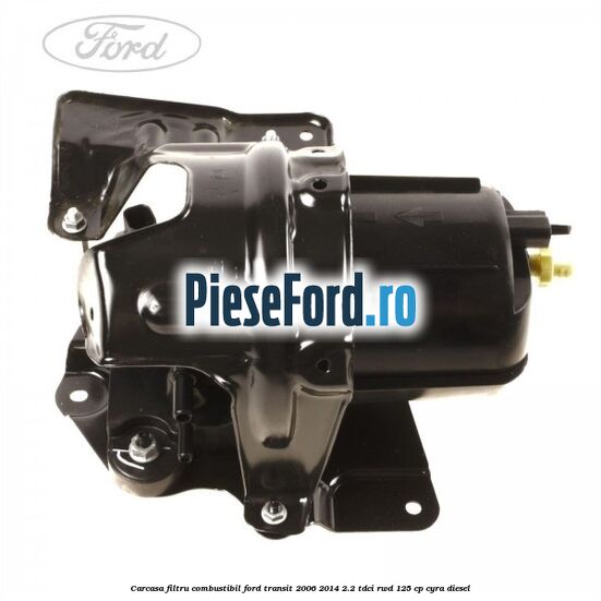 Carcasa filtru combustibil Ford Transit 2006-2014 2.2 TDCi RWD 125 cp CYRA diesel