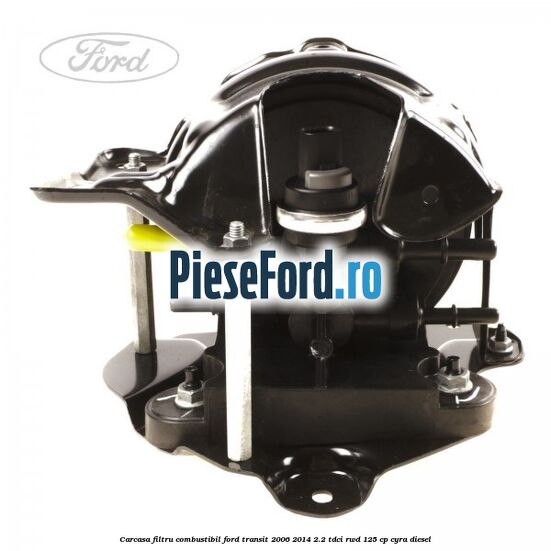 Carcasa filtru combustibil Ford Transit 2006-2014 2.2 TDCi RWD 125 cp CYRA diesel