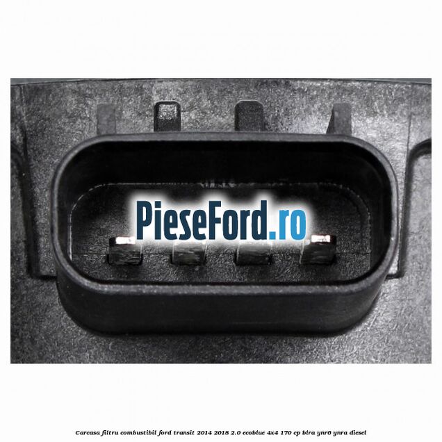 Carcasa filtru combustibil Ford Transit 2014-2018 2.0 EcoBlue 4x4 170 cp BLRA, YNR6, YNRA diesel