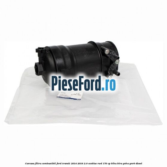 Carcasa filtru combustibil Ford Transit 2014-2018 2.0 EcoBlue RWD 170 cp BLHA, BLRA, YNHA, YNR6 diesel