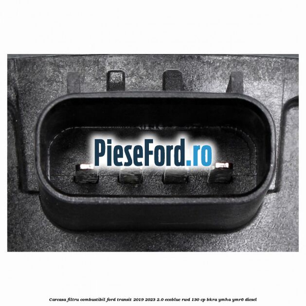Carcasa filtru combustibil Ford Transit 2019-2023 2.0 EcoBlue RWD 130 cp BKRA, YMHA, YMR6 diesel