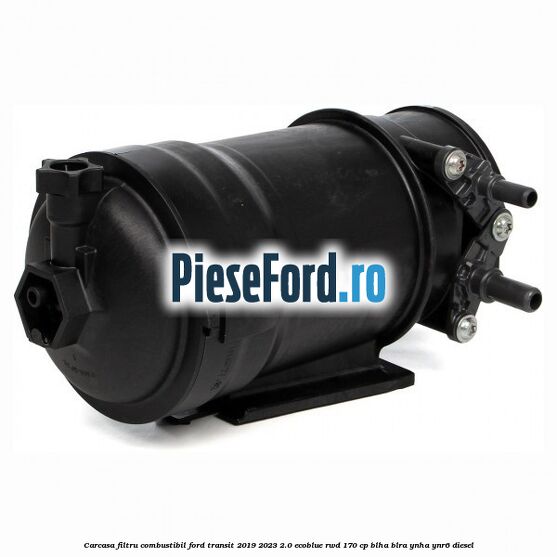 Carcasa filtru combustibil Ford Transit 2019-2023 2.0 EcoBlue RWD 170 cp BLHA, BLRA, YNHA, YNR6 diesel