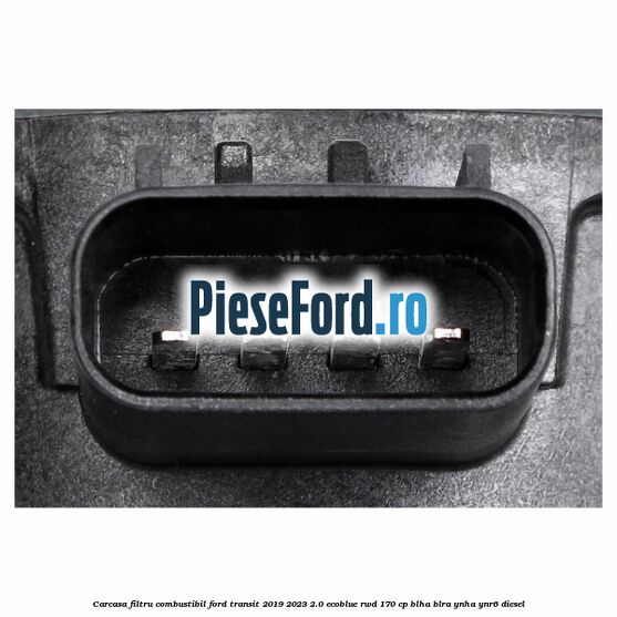 Carcasa filtru combustibil Ford Transit 2019-2023 2.0 EcoBlue RWD 170 cp BLHA, BLRA, YNHA, YNR6 diesel