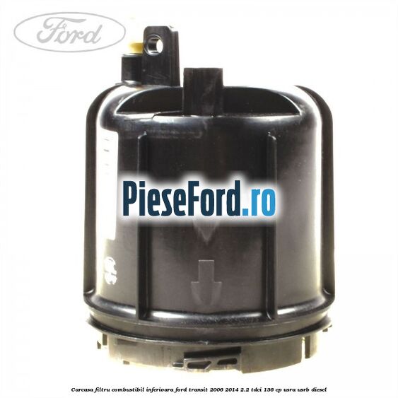 Carcasa filtru combustibil, inferioara Ford Transit 2006-2014 2.2 TDCi 136 cp USRA, USRB diesel