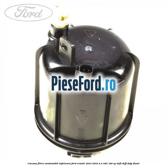Carcasa filtru combustibil, inferioara Ford Transit 2014-2018 2.2 TDCi 100 cp DRF5, DRFF, DRFG diesel