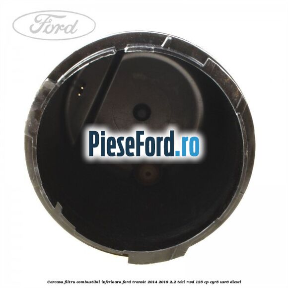 Carcasa filtru combustibil, inferioara Ford Transit 2014-2018 2.2 TDCi RWD 125 cp CYR5, USR6 diesel